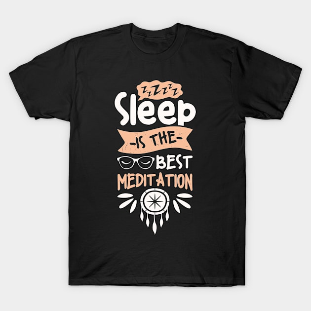 Sleep Is The Best Meditation Fun Quote T-Shirt by Foxxy Merch